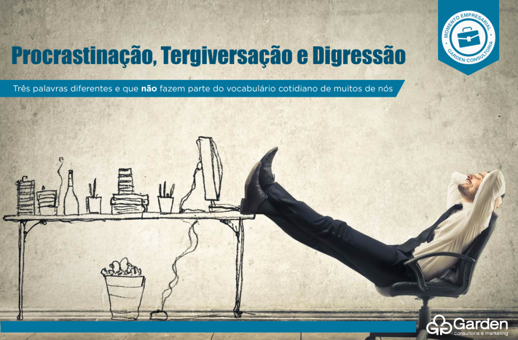 PROCRASTINAÇÃO, TERGIVERSAÇÃO e DIGRESSÃO - Garden